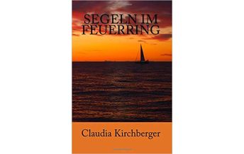Maritime Fiction and Non-Fiction Segeln im Feuerring Claudia und Jürgen Kirchberger Eigenverlag