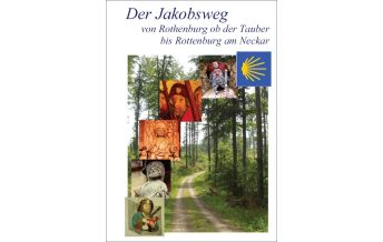 Way of St. James / Camino de Santiago Der Jakobsweg von Rothenburg ob der Tauber bis Rottenburg am Neckar Jakobsweg-Team Winnenden