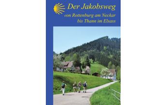 Jakobsweg / Camino de Santiago Der Jakobsweg von Rottenburg am Neckar bis Thann im Elsass Jakobsweg-Team Winnenden