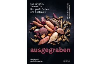 Gartenbücher Ausgegraben – Süsskartoffel, Yacon & Co. AT Verlag AZ Fachverlage AC