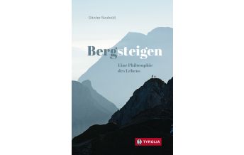 Bergerzählungen Bergsteigen – Eine Philosophie des Lebens Tyrolia