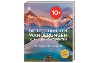 Outdoor Illustrated Books Die 125 schönsten Wanderungen auf allen Kontinenten Dorling Kindersley