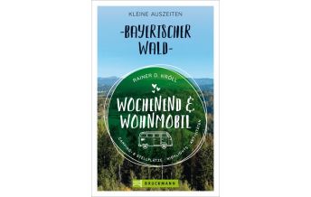 Wochenend und Wohnmobil - Kleine Auszeiten Bayerischer Wald Bruckmann Verlag