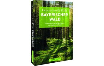 Wanderführer Geheimnisvolle Pfade Bayerischer Wald Bruckmann Verlag