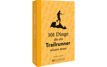 Running and Triathlon 101 Dinge, die ein Trailrunner wissen muss Bruckmann Verlag