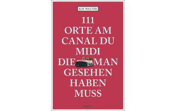 Travel Guides France 111 Orte am Canal du Midi, die man gesehen haben muss Emons Verlag
