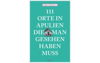 Travel Guides Italy 111 Orte in Apulien, die man gesehen haben muss Emons Verlag