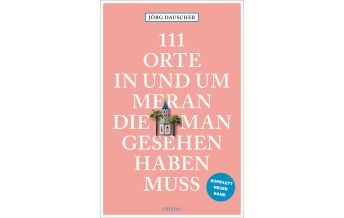 Travel Guides Italy 111 Orte in Meran, die man gesehen haben muss Emons Verlag