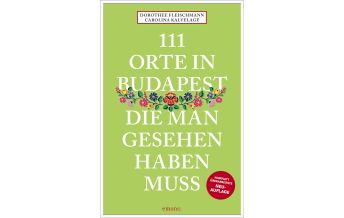 Reiseführer Ungarn 111 Orte in Budapest, die man gesehen haben muss Emons Verlag