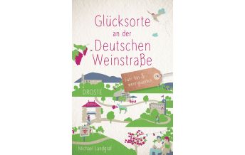 Reiseführer Deutschland Glücksorte an der Deutschen Weinstraße Droste Verlag