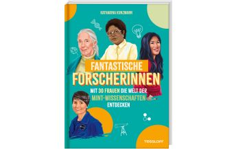 Kinderbücher und Spiele Fantastische Forscherinnen. Mit 30 Frauen die Welt der MINT-Wissenschaften entdecken Tessloff Verlag