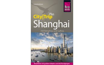 Travel Guides China Reise Know-How Reiseführer Shanghai (CityTrip PLUS) mit Hangzhou und Suzhou Reise Know-How