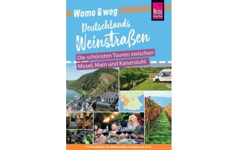 Campingführer Womo & weg: Deutsche Weinstraßen – Die schönsten Touren zwischen Mosel, Main und Kaiserstuhl Reise Know-How