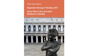 Reiseführer Italien Napoleons Einzug in Venedig. Seine Villa in Stra und seine Residenz in Venedig Bonner Verlags-Comptoir