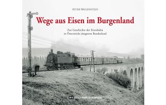 Railway Wege aus Eisen im Burgenland Edition Winkler-Hermaden