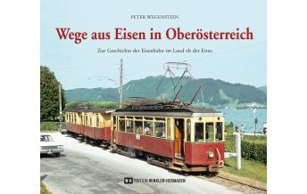 Wege aus Eisen in Oberösterreich Edition Winkler-Hermaden