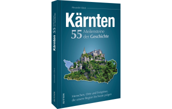 Reiseführer Österreich Kärnten. 55 Meilensteine der Geschichte Sutton Verlag GmbH