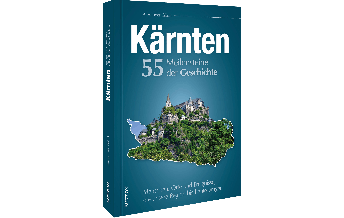 Reiseführer Österreich Kärnten. 55 Meilensteine der Geschichte Sutton Verlag GmbH