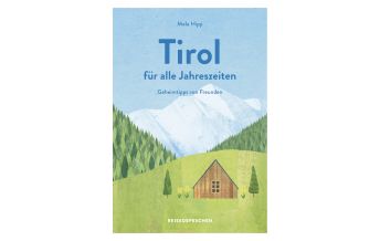 Travel Guides Reisehandbuch Tirol für alle Jahreszeiten - Tirol Reiseführer Reisedepeschen Verlag