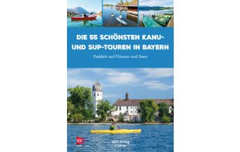 Kanusport Die 55 schönsten Kanu- und SUP-Touren in Bayern Deutscher Kanusportverband DKV