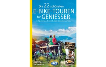 Cycling Guides Die 22 schönsten E-Bike-Touren für Genießer im Alpenvorland, Österreich, Südtirol, Venetien und Friaul BVA BikeMedia