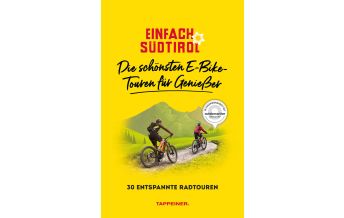 Radführer Italien Einfach Südtirol: Die schönsten E-Bike-Touren für Genießer Athesia-Tappeiner