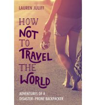 Travel Literature Juliff Lauren - How Not To Travel The World Summersdale Publishers