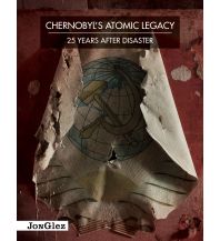 Chernobyl's Atomic Legacy: 25 years after disaster Editions Jonglez