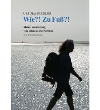 Bergerzählungen Wie?! Zu Fuß?! Ursula Fiedler