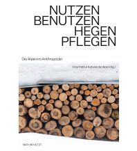 Bergtechnik Nutzen. Benutzen. Hegen. Pflegen. hier + jetzt Verlag