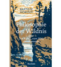 Bergerzählungen Philosophie der Wildnis oder Die Kunst, vom Weg abzukommen Reclam Phillip, jun., Verlag GmbH
