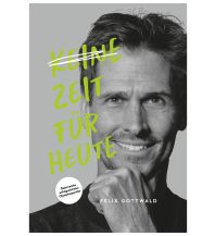 Erzählungen Wintersport Keine Zeit für Heute - Felix Gottwald gottwald