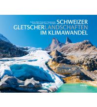 Outdoor Bildbände Schweizer Gletscherlandschaften im Klimawandel Verlag Paul Haupt AG