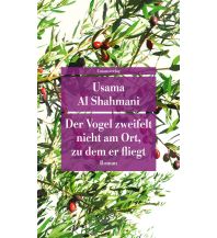 Travel Literature Der Vogel zweifelt nicht am Ort, zu dem er fliegt Unionsverlag