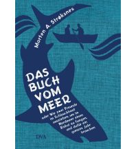 Törnberichte und Erzählungen Das Buch vom Meer oder Wie zwei Freunde im Schlauchboot ausziehen, um im Nordmeer einen Eishai zu fangen, und dafür ein ganzes Jahr brauchen DVA