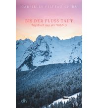 Travel Literature Bis der Fluss taut Tagebuch aus der Wildnis DTV Deutscher Taschenbuch Verlag