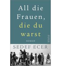 Travel Literature All die Frauen, die du warst Piper Verlag GmbH.