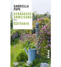 Reiselektüre Gebrauchsanweisung fürs Gärtnern Piper Verlag GmbH.