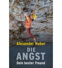 Climbing Stories Die Angst, dein bester Freund Piper Verlag GmbH.