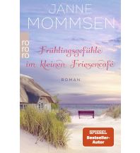 Travel Literature Frühlingsgefühle im kleinen Friesencafé Rowohlt Verlag