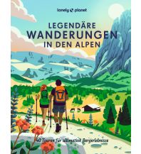 LONELY PLANET Bildband Legendäre Wanderungen in den Alpen Mairs Geographischer Verlag Kurt Mair GmbH. & Co.