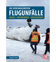 Ausbildung und Praxis Die spektakulärsten Flugunfälle Motorbuch-Verlag