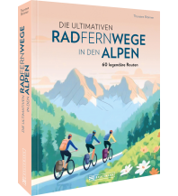 Radfernwege Europa Die ultimativen Radfernwege in den Alpen Bruckmann Verlag