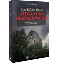 Lost & Dark Places Allgäu & Oberschwaben Bruckmann Verlag