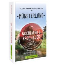 Cycling Guides Germany Wochenend und Radelglück – Kleine Fahrrad-Auszeiten im Münsterland Bruckmann Verlag