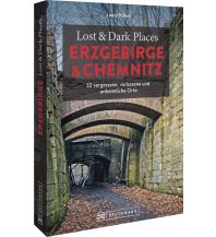 Reiseführer Deutschland Lost & Dark Places Erzgebirge u. Chemnitz Bruckmann Verlag