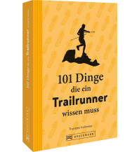 Running and Triathlon 101 Dinge, die ein Trailrunner wissen muss Bruckmann Verlag