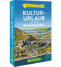 Campingführer Camperglück Kultur-Urlaub mit dem Wohnmobil Die besten Campingplätze bei Schlössern, Burgen, Museen in Deutschland Bruckmann Verlag