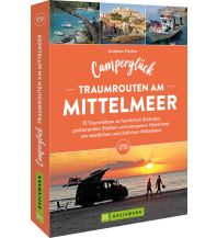 Campingführer Camperglück Traumrouten am Mittelmeer 15 Tourenideen zu Traumstränden, pulsierenden Städten und einsamen Hinterland Westliches und östliches Mittelmeer Bruckmann Verlag