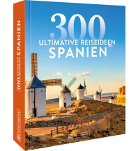 Spanien – 300 ultimative Reiseideen Bruckmann Verlag